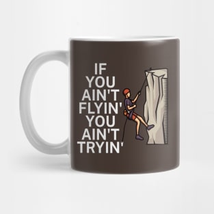 If you aint flyin you aint tryin Mug